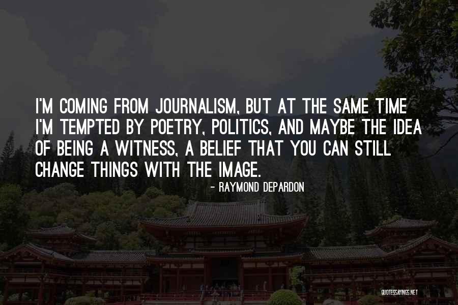 Being Tempted Quotes By Raymond Depardon Being Tempted Quotes By Raymond Depardon
