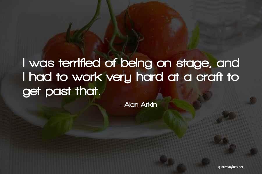 Being Terrified Quotes By Alan Arkin Being Terrified Quotes By Alan Arkin