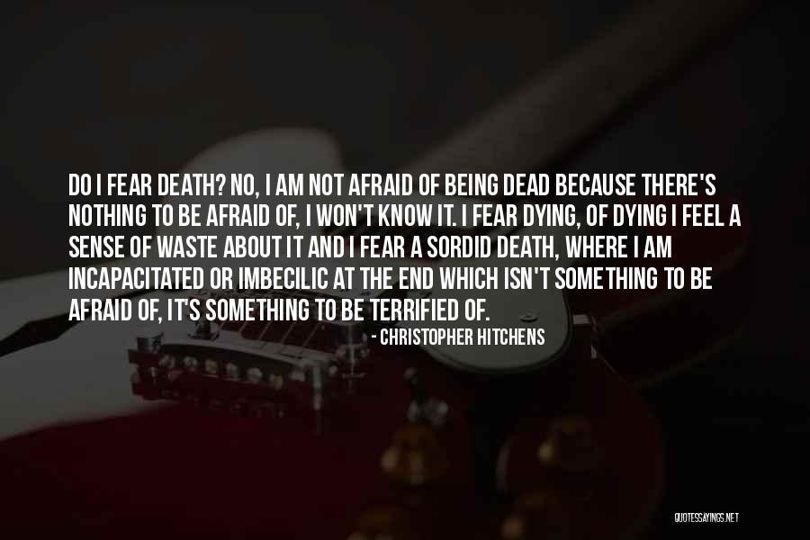 Being Terrified Quotes By Christopher Hitchens Being Terrified Quotes By Christopher Hitchens