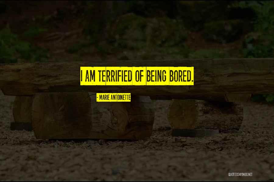 Being Terrified Quotes By Marie Antoinette Being Terrified Quotes By Marie Antoinette