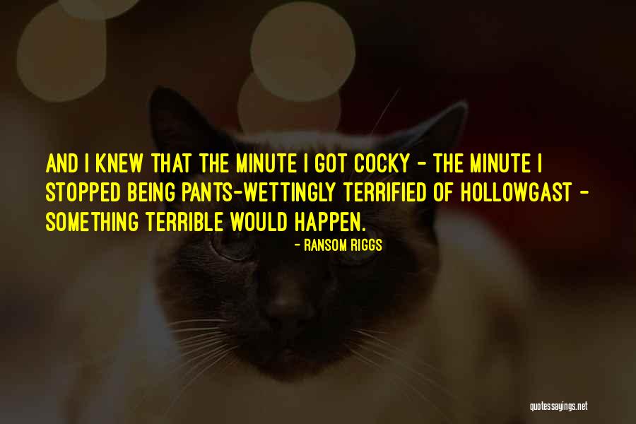 Being Terrified Quotes By Ransom Riggs Being Terrified Quotes By Ransom Riggs