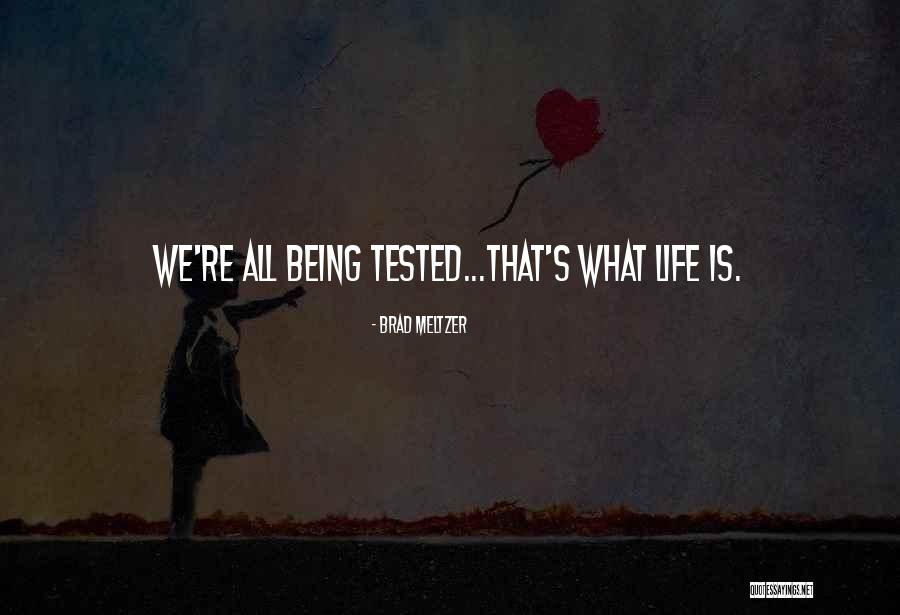 Being Tested In Life Quotes By Brad Meltzer Being Tested In Life Quotes By Brad Meltzer