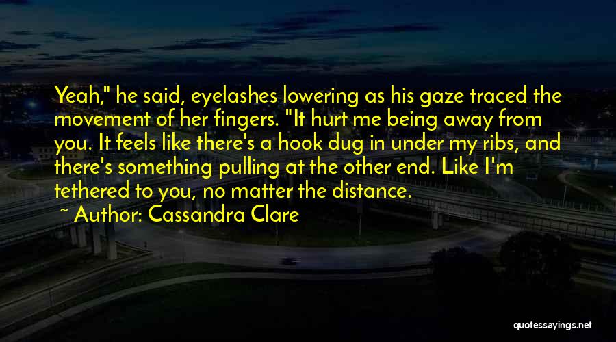 Being Tethered Quotes By Cassandra Clare