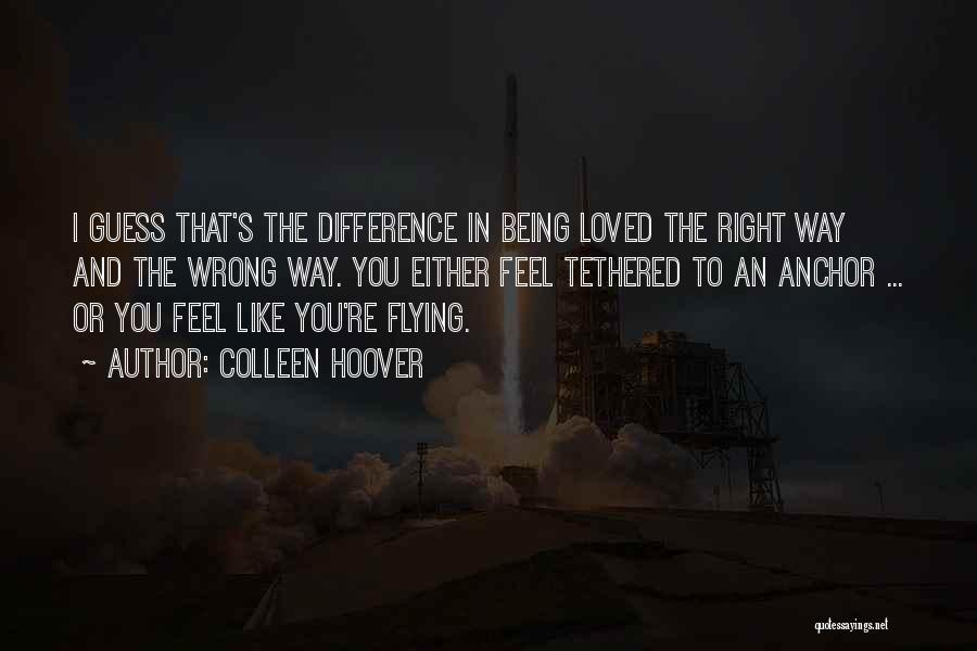 Being Tethered Quotes By Colleen Hoover