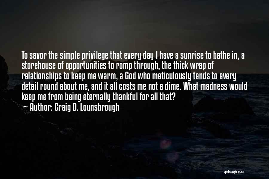 Being Thankful And Grateful Quotes By Craig D. Lounsbrough