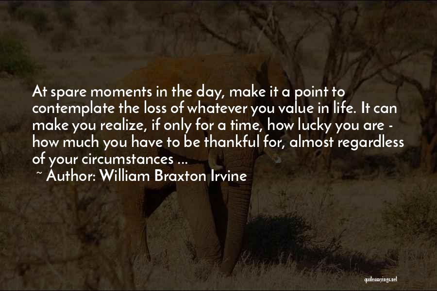 Being Thankful For Someone In Your Life Quotes By William Braxton Irvine