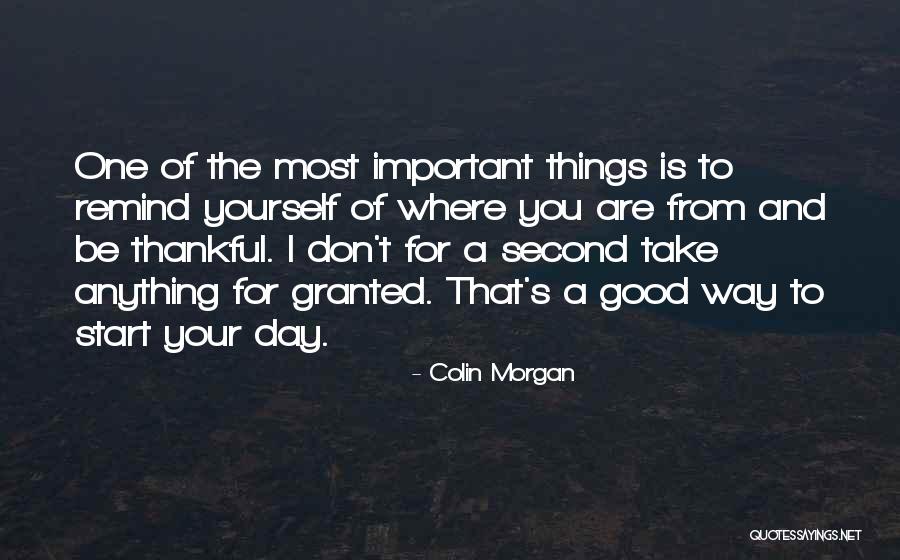 Being Thankful For What You Have Quotes By Colin Morgan Being Thankful For What You Have Quotes By Colin Morgan