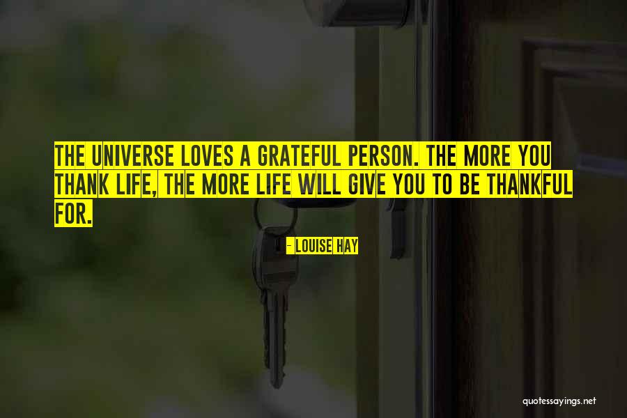 Being Thankful For What You Have Quotes By Louise Hay Being Thankful For What You Have Quotes By Louise Hay