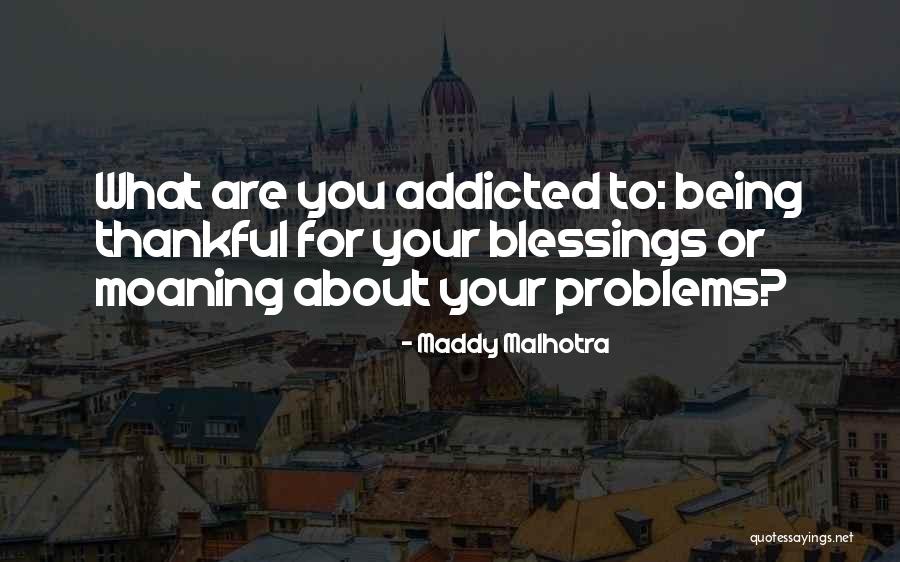 Being Thankful For What You Have Quotes By Maddy Malhotra Being Thankful For What You Have Quotes By Maddy Malhotra