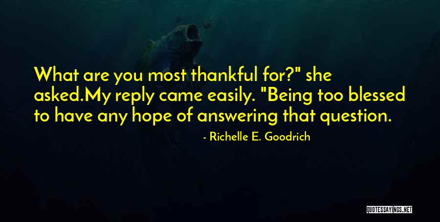 Being Thankful For What You Have Quotes By Richelle E. Goodrich Being Thankful For What You Have Quotes By Richelle E. Goodrich