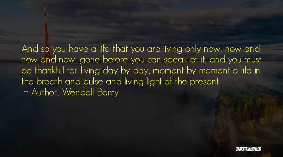 Being Thankful For Your Life Quotes By Wendell Berry