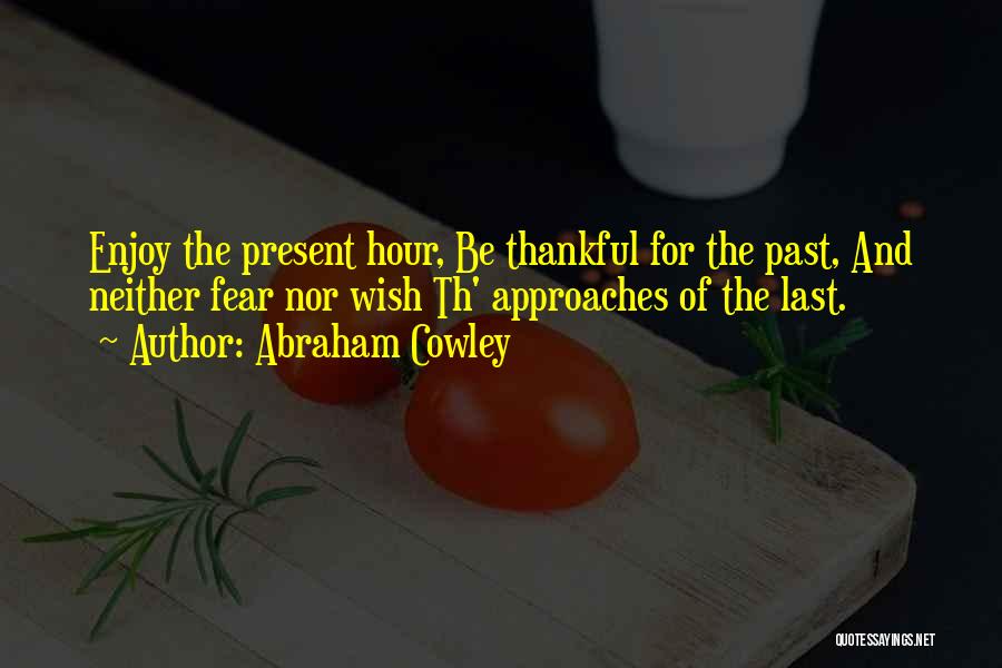 Being Thankful Quotes By Abraham Cowley