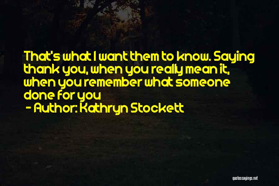 Being Thankful Quotes By Kathryn Stockett