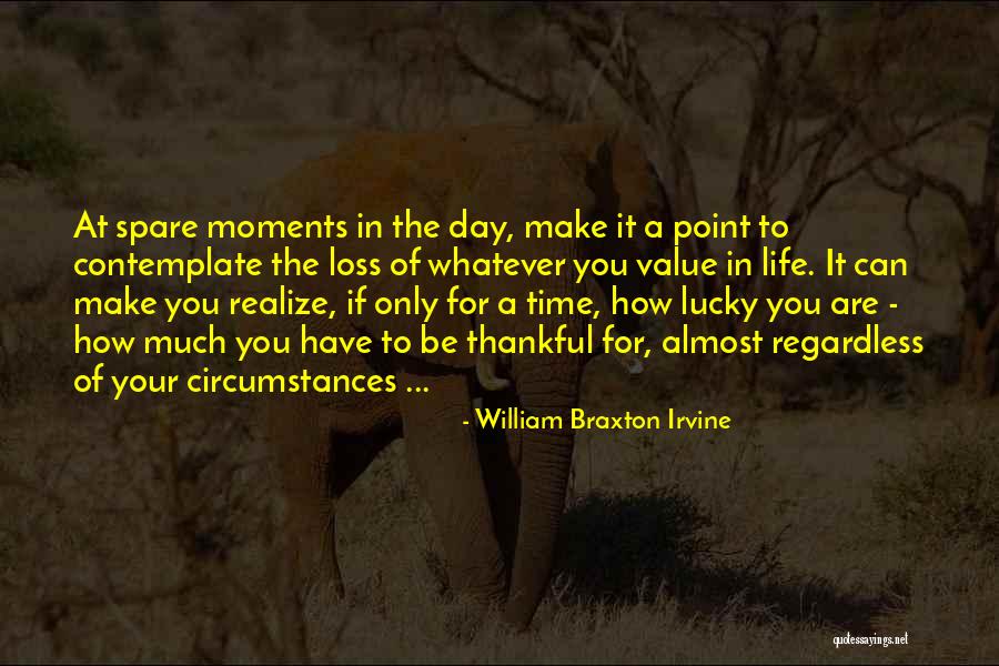 Being Thankful Quotes By William Braxton Irvine