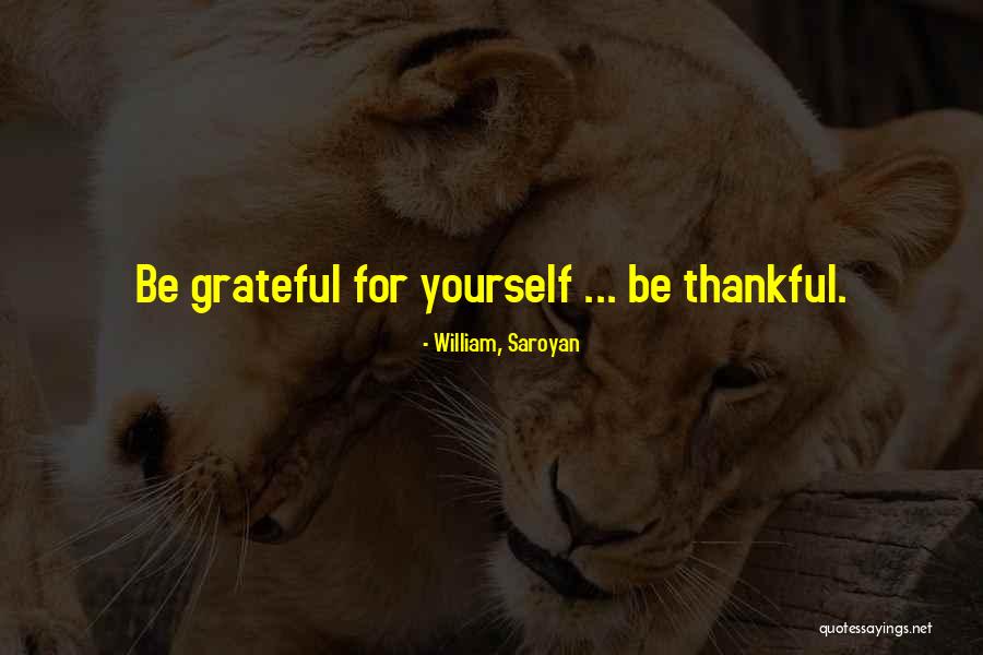 Being Thankful Quotes By William, Saroyan