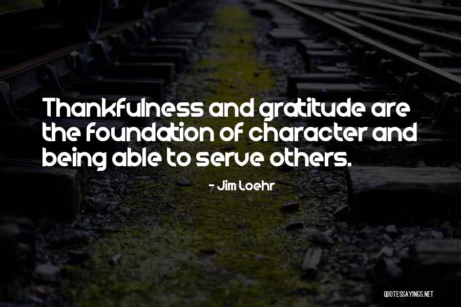 Being Thankfulness Quotes By Jim Loehr Being Thankfulness Quotes By Jim Loehr