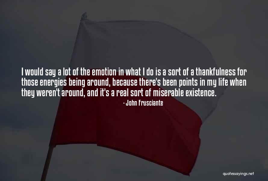 Being Thankfulness Quotes By John Frusciante Being Thankfulness Quotes By John Frusciante