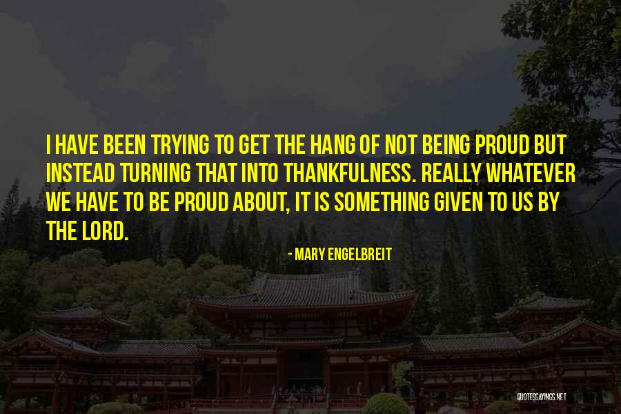 Being Thankfulness Quotes By Mary Engelbreit Being Thankfulness Quotes By Mary Engelbreit