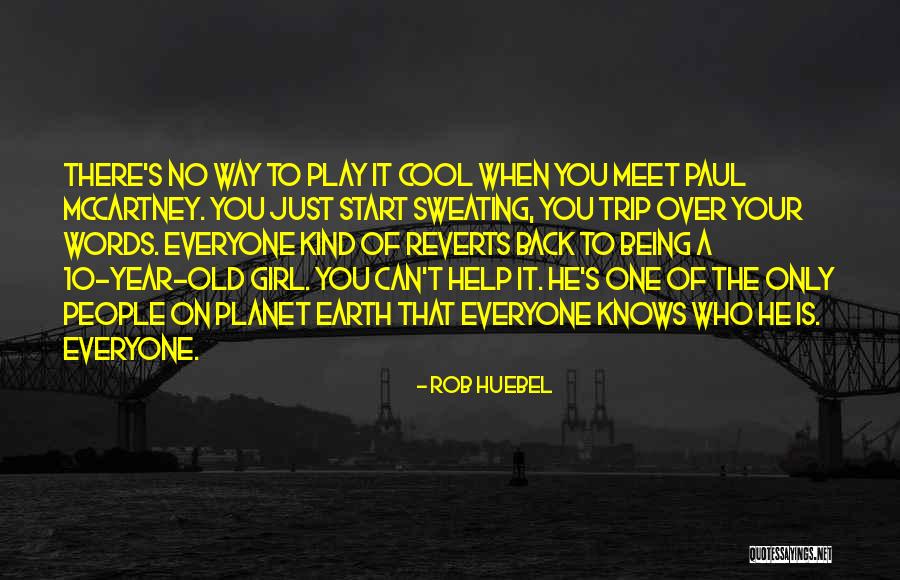 Being That One Girl Quotes By Rob Huebel Being That One Girl Quotes By Rob Huebel