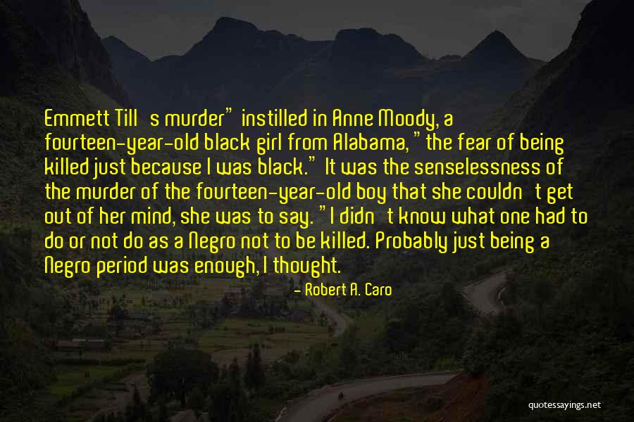 Being That One Girl Quotes By Robert A. Caro Being That One Girl Quotes By Robert A. Caro