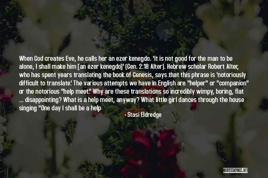 Being That One Girl Quotes By Stasi Eldredge Being That One Girl Quotes By Stasi Eldredge