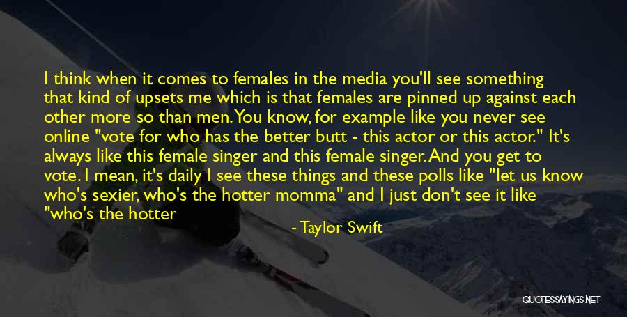 Being That One Girl Quotes By Taylor Swift Being That One Girl Quotes By Taylor Swift