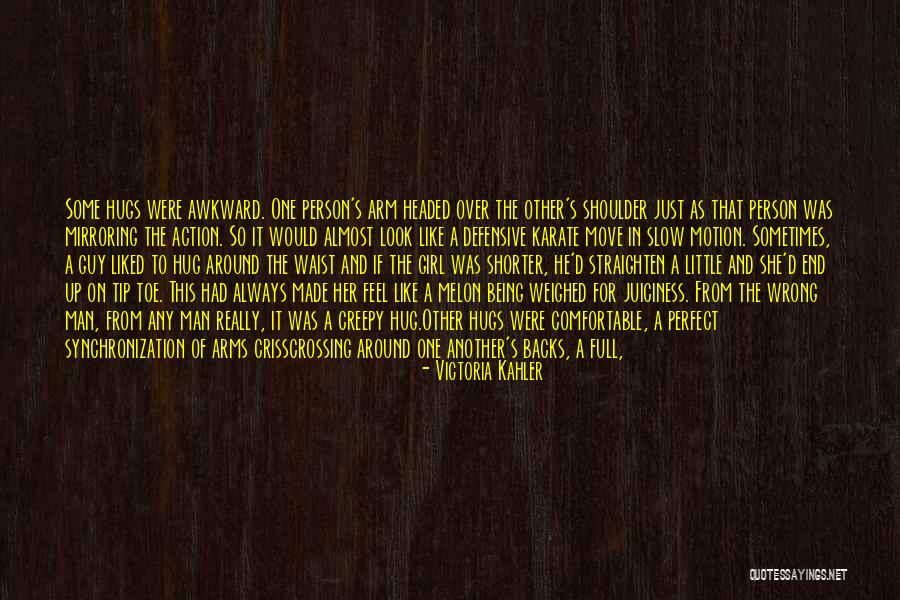 Being That One Girl Quotes By Victoria Kahler Being That One Girl Quotes By Victoria Kahler