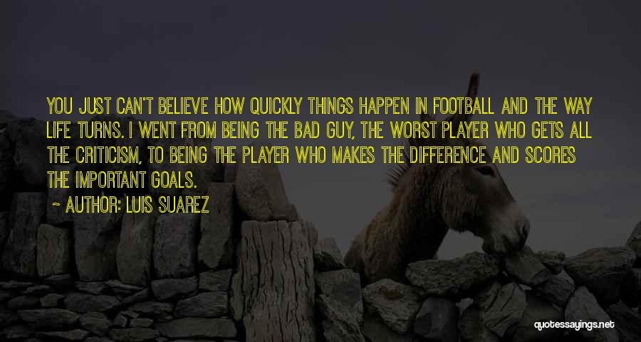 Being The Bad Guy Quotes By Luis Suarez