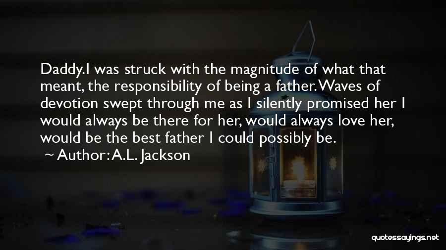 Being The Best Father Quotes By A.L. Jackson