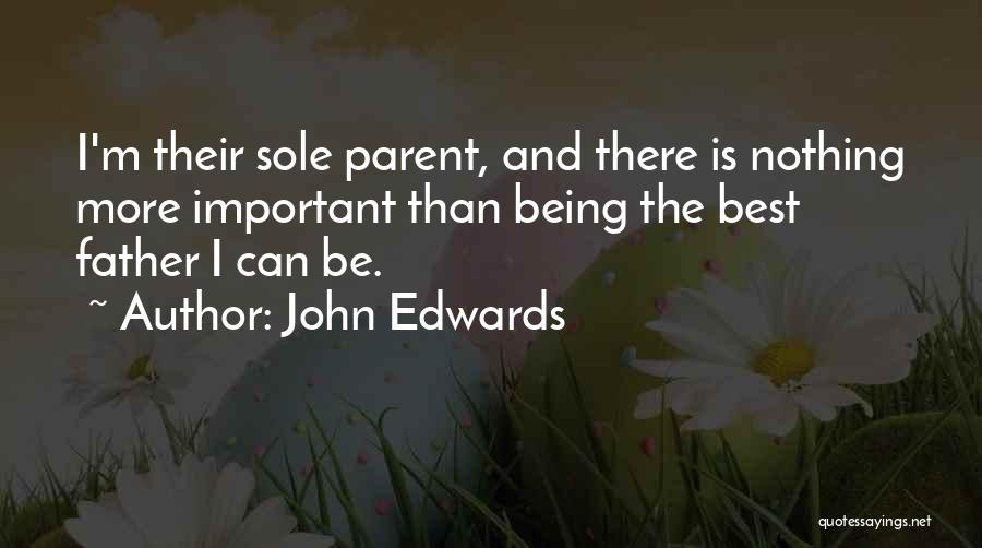 Being The Best Father Quotes By John Edwards