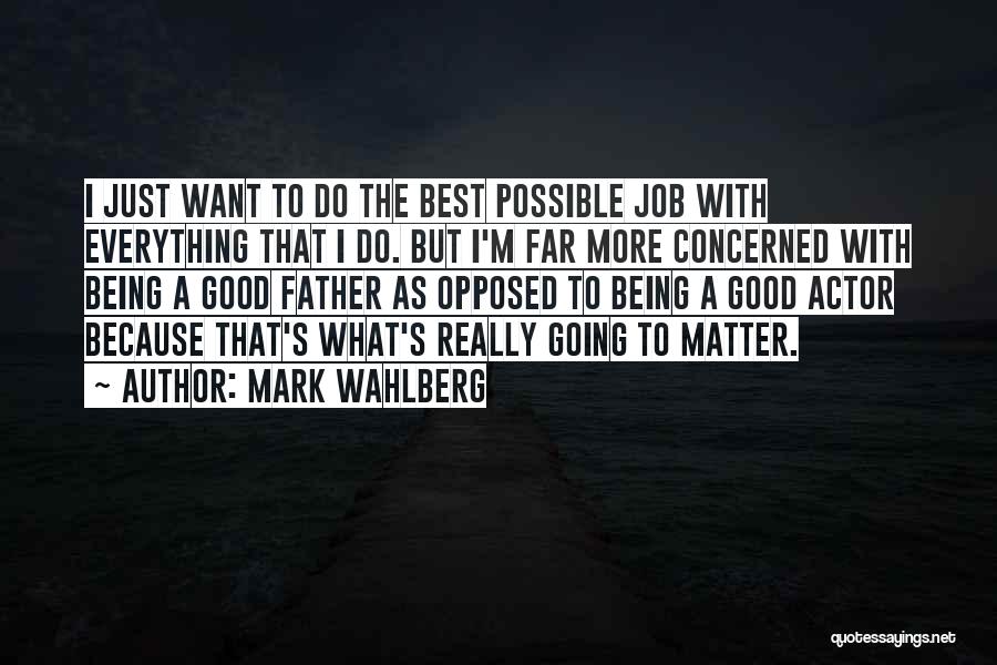 Being The Best Father Quotes By Mark Wahlberg