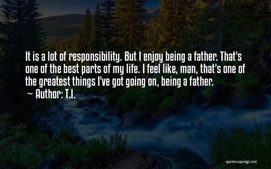 Being The Best Father Quotes By T.I.