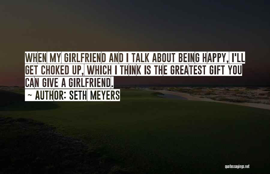 Being The Best Girlfriend Quotes By Seth Meyers