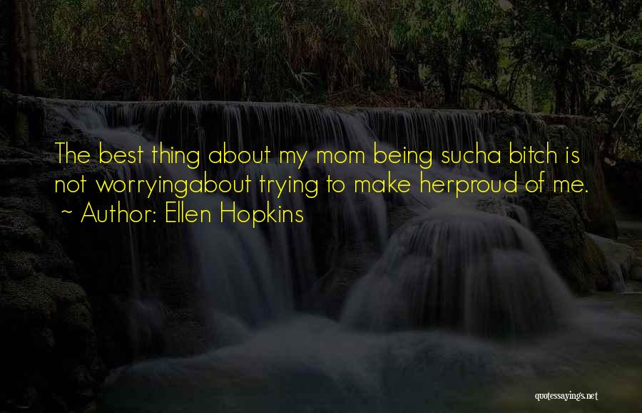 Being The Best Mom Quotes By Ellen Hopkins