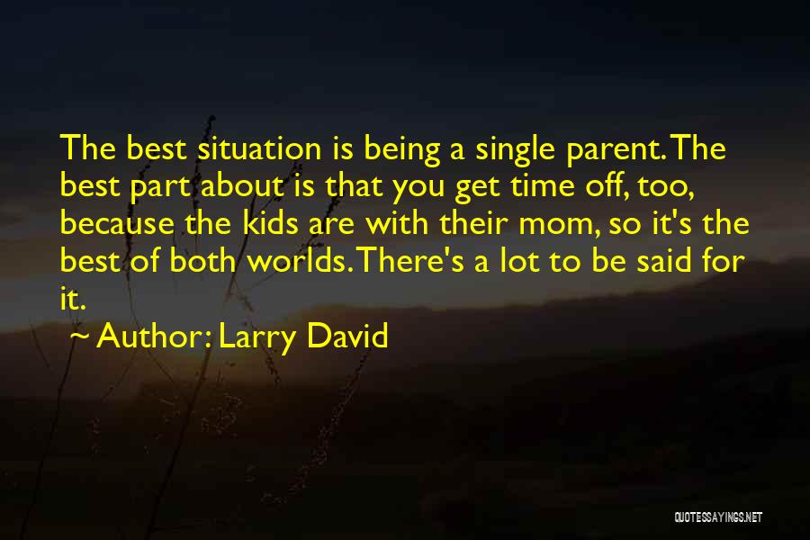 Being The Best Mom Quotes By Larry David