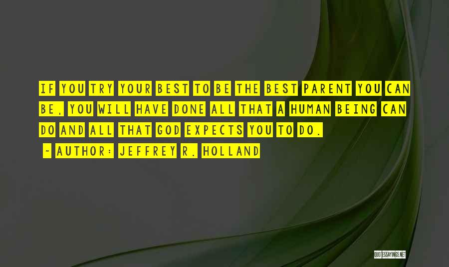 Being The Best Parent You Can Be Quotes By Jeffrey R. Holland