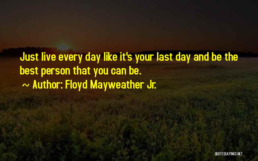 Being The Best Person You Can Be Quotes By Floyd Mayweather Jr.