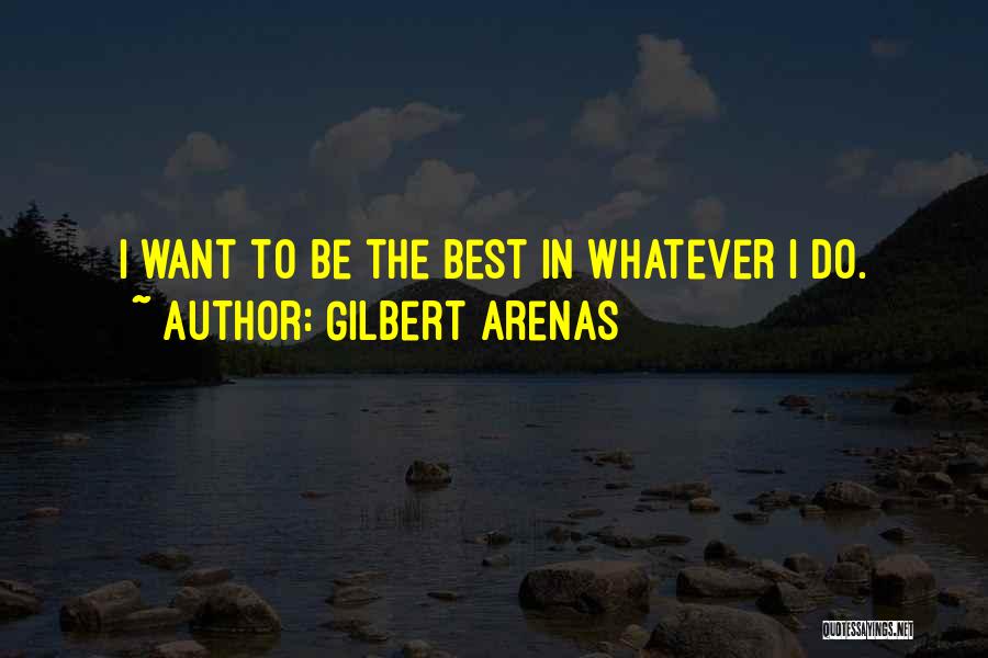 Being The Best Quotes By Gilbert Arenas