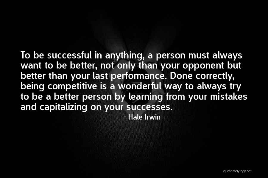 Being The Best Sports Quotes By Hale Irwin Being The Best Sports Quotes By Hale Irwin
