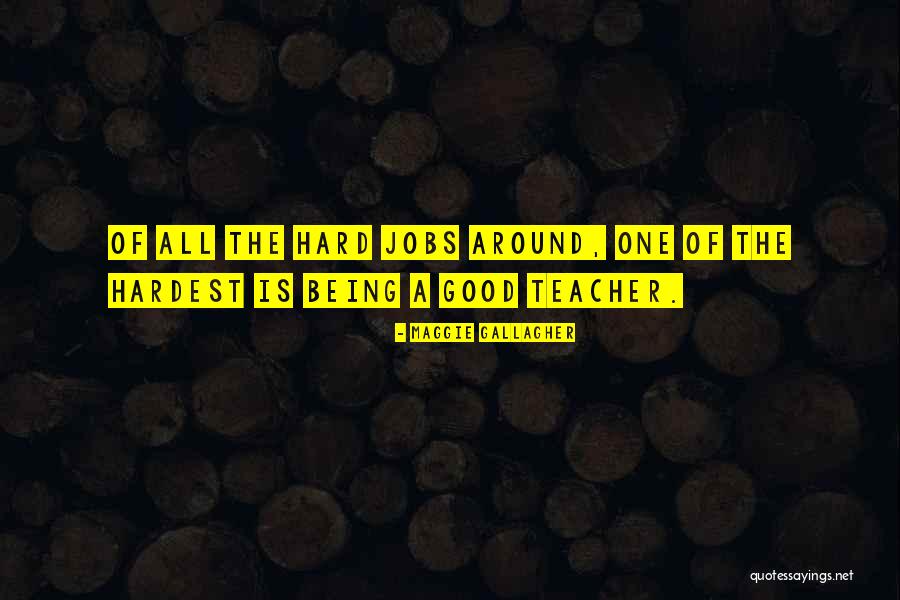 Being The Best Teacher Quotes By Maggie Gallagher