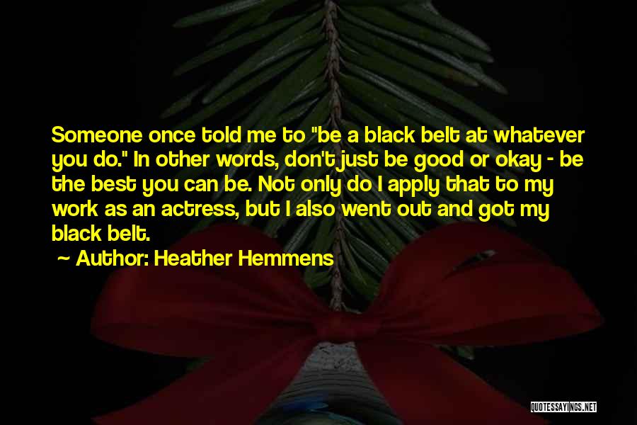 Being The Best That You Can Be Quotes By Heather Hemmens