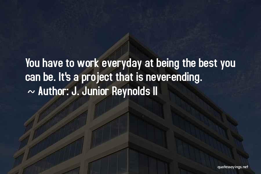 Being The Best That You Can Be Quotes By J. Junior Reynolds II