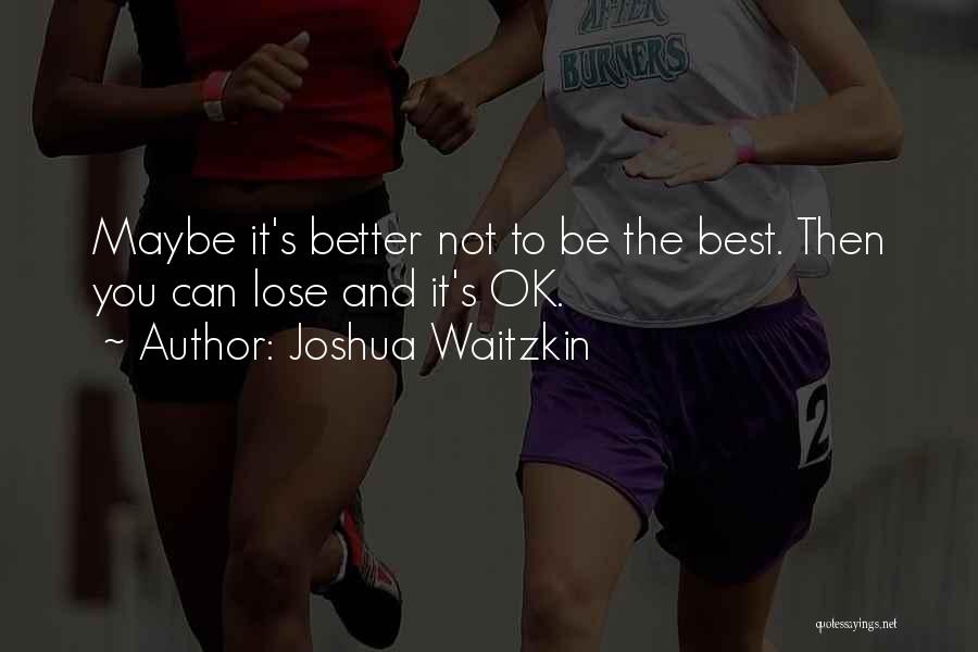 Being The Best You Can Be Quotes By Joshua Waitzkin