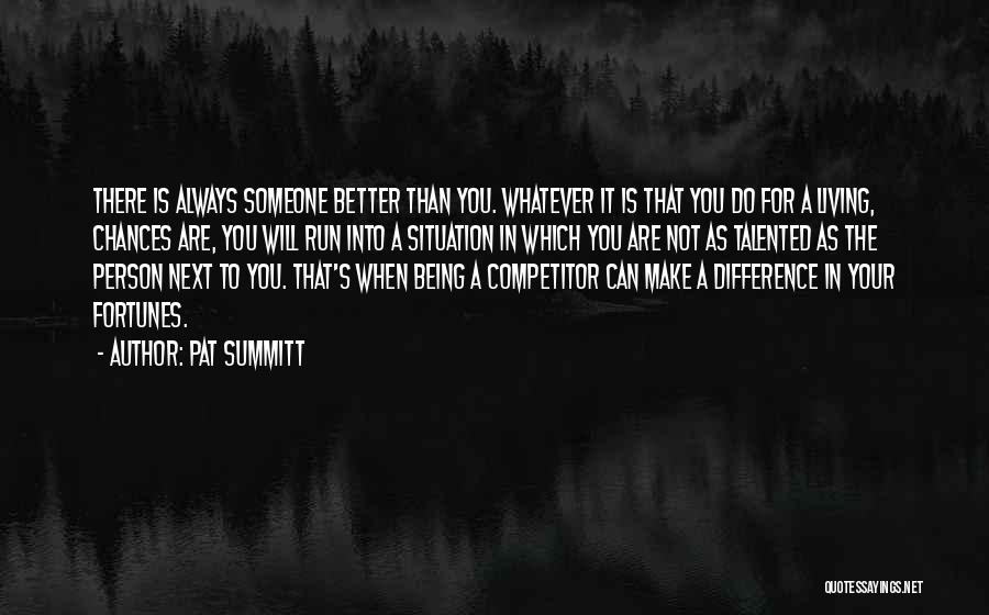 Being The Better Person In A Situation Quotes By Pat Summitt