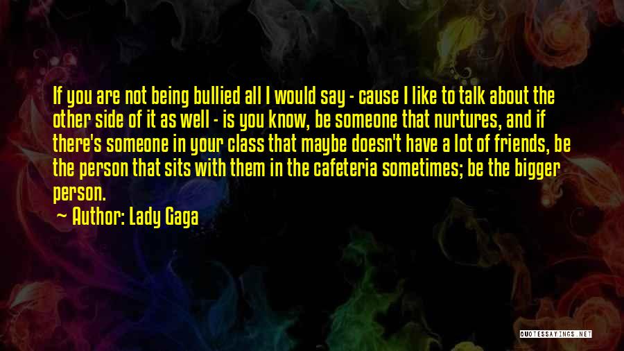 Being The Bigger Person Quotes By Lady Gaga