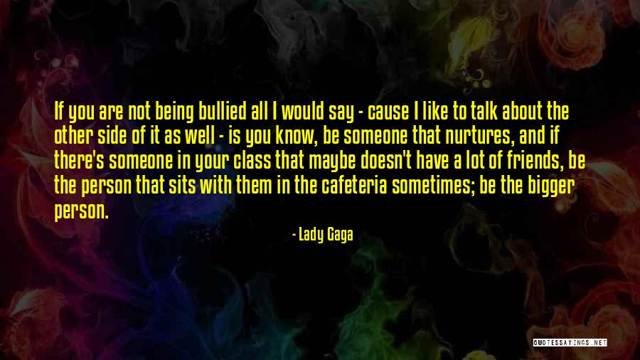 Being The Bigger Person Quotes By Lady Gaga