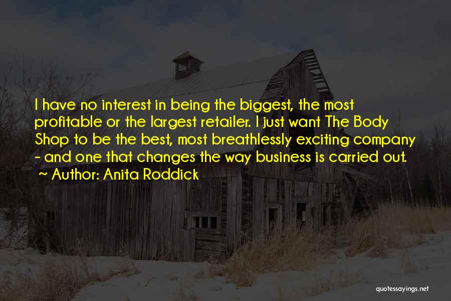 Being The Biggest Quotes By Anita Roddick