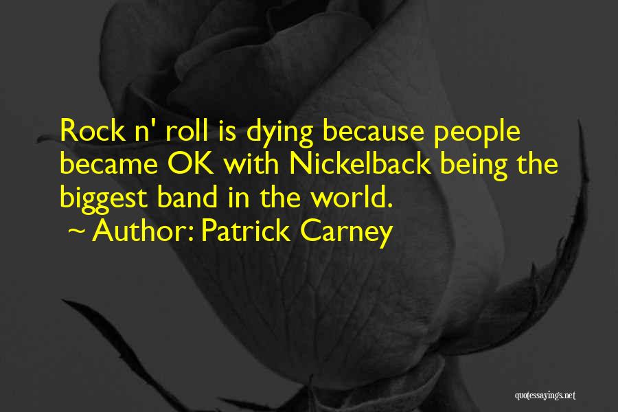 Being The Biggest Quotes By Patrick Carney