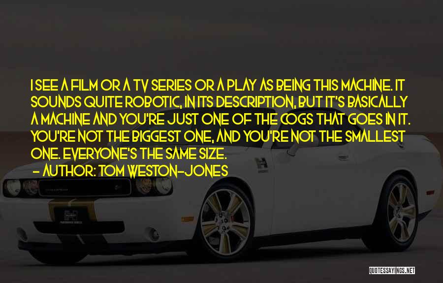 Being The Biggest Quotes By Tom Weston-Jones