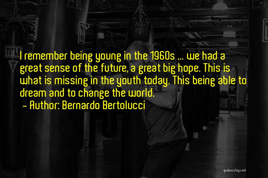 Being The Change In The World Quotes By Bernardo Bertolucci